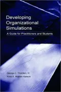 Developing Organizational Simulations: A Guide for Practitioners and Students