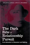 The Dark Side of Relationship Pursuit: From Attraction To Obsession and Stalking