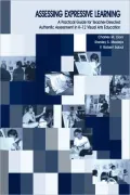 Assessing Expressive Learning: A Practical Guide for Teacher-Directed, Authentic Assessment in K-12 Visual Arts Education