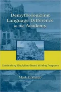 Demythologizing Language Differences in the Academy: Establishing Discipline-Based Writing Programs