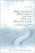 Philosophy, Rhetoric, and the End of Knowledge: A New Beginning for Science and Technology Studies