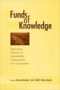 Funds of Knowledge Theorizing Practices in Households, Communities, and Classrooms