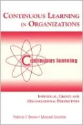 Continuous Learning in Organizations: Individual, Group, and Organizational Perspectives