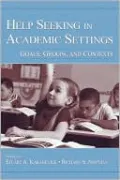 Help Seeking in Academic Settings Goals, Groups, and Contexts