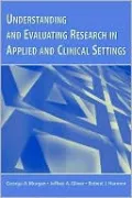 Understanding and Evaluating Research in Applied and Clinical Settings