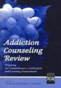 Addiction Counseling Review: Preparing for Comprehensive, Certification and Licensing Examinations