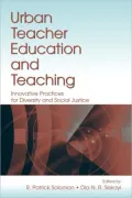 Urban Teacher Education and Teaching: Innovative Practices for Diversity and Social Justice
