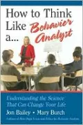 How to Think Like a Behavior Analyst: Understanding the Science That Can Change Your Life