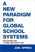 A New Paradigm for Global School Systems: Education for a Long and Happy Life