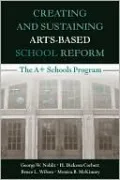 Creating and Sustaining Arts-Based School Reform: The A+ Schools Program