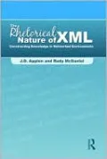 The Rhetorical Nature of XML: Constructing Knowledge in Networked Environments