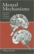 Mental Mechanisms: Philosophical Perspectives on Cognitive Neuroscience