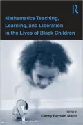 Mathematics Teaching, Learning and Liberation in the Lives of Black Children