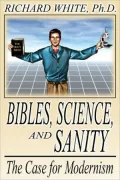 Bibles, Science, and Sanity: The Case for Modernism - Richard White - Paperback