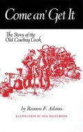 Come An' Get It: The Story of the Old Cowboy Cook