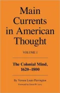 The Main Currents in American Thought: The Colonial Mind, 1620-1800, Vol. 1
