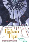 Indian Tipi Its History, Construction, and Use