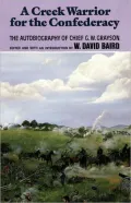 A Creek Warrior for the Confederacy: The Autobiography of Chief G. W. Grayson