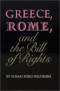 Greece, Rome, and the Bill of Rights, Vol. 15