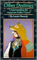 Other Destinies: Understanding the American Indian Novel, Vol. 3