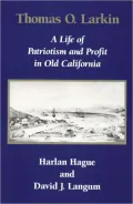 Thomas O. Larkin: A Life of Patriotism and Profit in Old California