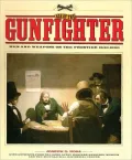 Age of the Gunfighter: Men and Weapons on the Frontier 1840-1900