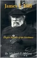 James J. Hill: Empire Builder of the Northwest, Vol. 12
