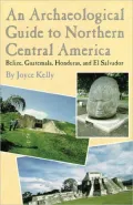 An Archaeological Guide to Northern Central America: Belize, Guatemala, Honduras, and El Salvador