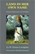 Land in Her Own Name: Women as Homesteaders in North Dakota