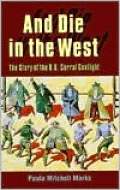 And Die in the West: The Story of the O.K. Corral Gunfight