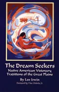 The Dream Seekers: Native American Visionary Traditions of the Great Plains, Vol. 213