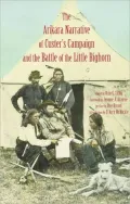 The Arikara Narrative of Custer's Campaign and the Battle of the Little Bighorn