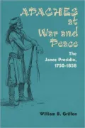 Apaches at War and Peace: The Janos Presidio, 1750-1858
