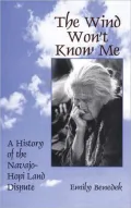 Wind Won't Know Me: A History of the Navajo-Hopi Land Dispute