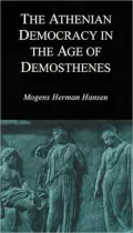 The Athenian Democracy in the Age of Demosthenes: Structure, Principles, and Ideology
