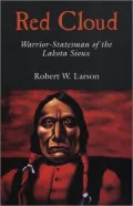 Red Cloud: Warrior-Statesman of the Lakota Sioux, Vol. 13