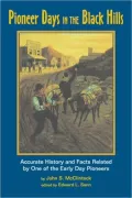 Pioneer Days in the Black Hills: Accurate History and Facts Related by One of the Early Day Pioneers