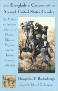From Everglade to Canyon with the Second United States Cavalry: An Authentic Account of Service in Florida, Mexico, Virginia and the Indian Country: Including the Personal Recollections of Prominent Officers: With an Appendix Containing Orders, Reports an