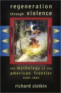 Regeneration through Violence: The Mythology of the American Frontier, 1600-1860