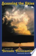 Book cover of Scanning the Skies: A History of Tornado Forecasting