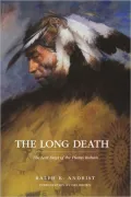 The Long Death: The Last Days of the Plains Indians
