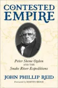 Contested Empire: Peter Skene Ogden and the Snake River Expeditions