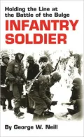 Infantry Soldier: Holding the Line at the Battle of the Bulge