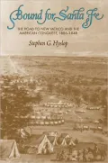 Bound for Santa Fe: The Road to New Mexico and the American Conquest, 1806-1848