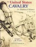 United States Cavalry An Illustrated History, 1776-1944
