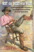 Why the West Was Wild: A Contemporary Look at the Antics of Some Highly Publicized Kansas Cowtown Personalities