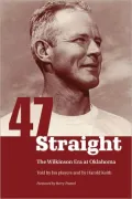 Forty Seven Straight: The Wilkinson Era at Oklahoma