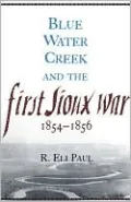 Blue Water Creek and the First Sioux War, 1854-1856 ( Campaigns and Commanders Series), Vol. 6