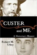 Custer and Me: a Historian's Memoir