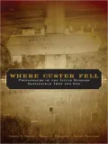 Where Custer Fell: Photographs of the Little Bighorn Battlefield Then and Now